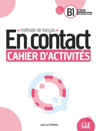 En contact. Méthode de français. Cahier d'activites B1. Per le Scuole superiori: Cahier d'activités von CLE International