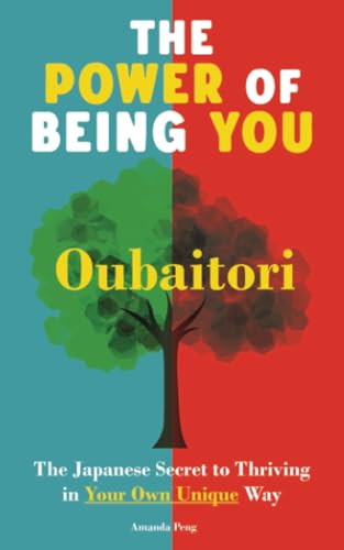 The Power of Being You: Oubaitori. The Japanese Secret to Thriving in Your Own Way. Self Growth Book von Grete Books