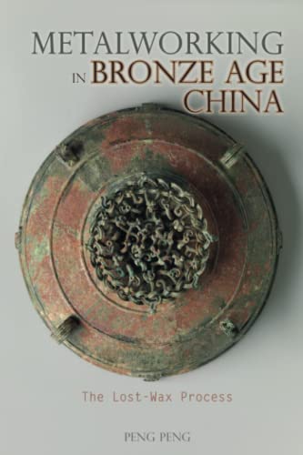 Metalworking in Bronze Age China: The Lost-Wax Process (Cambria Sinophone World Series) von Cambria Press