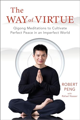 Way of Virtue: Qigong Meditations to Cultivate Perfect Peace in an Imperfect World