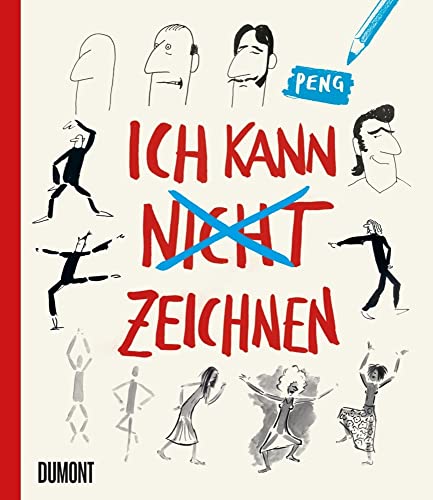 Ich kann (nicht) zeichnen: Kritzeln, kopieren, experimentieren: So entstehen Schritt für Schritt schräge Figuren und lustige Tiere von DuMont Buchverlag GmbH