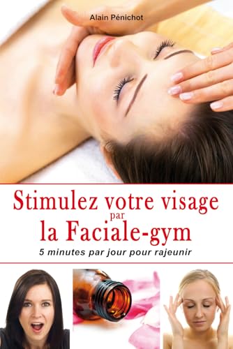 Stimulez votre visage par la Faciale-gym - 5 minutes par jour pour rajeunir