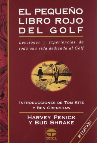 El pequeño libro rojo del golf: Lecciones y experiencias de toda una vida dedicada al golf