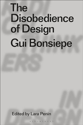 The Disobedience of Design: Gui Bonsiepe (Radical Thinkers in Design)