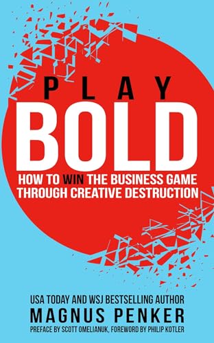 Play Bold: How to Win the Business Game through Creative Destruction Play Bold: How to Win the Business Game through Creative Destruction