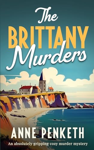 THE BRITTANY MURDERS: An absolutely gripping cozy murder mystery (Brittany Murder Mysteries, Band 1) von JOFFE BOOKS LTD