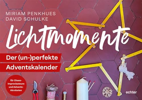 Lichtmomente: Der (un-)perfekte Adventskalender für Chaos-Improvisateure und Advents-Akrobaten