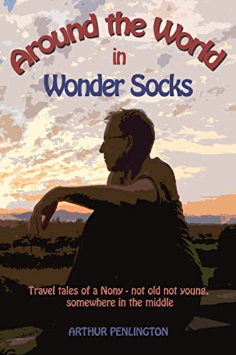 Around The World In Wonder Socks: Travels of a Nony (Not old, Not young - somewhere in the middle)