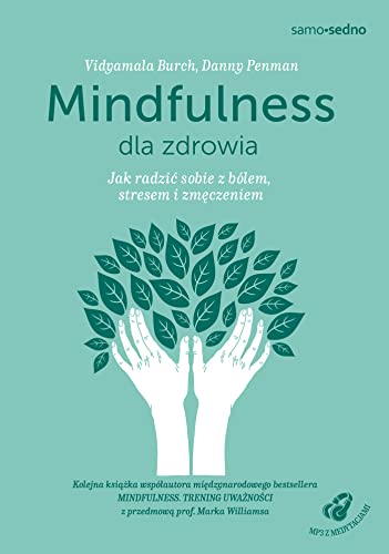 Mindfulness dla zdrowia: Jak radzić sobie z bólem, stresem i zmęczeniem