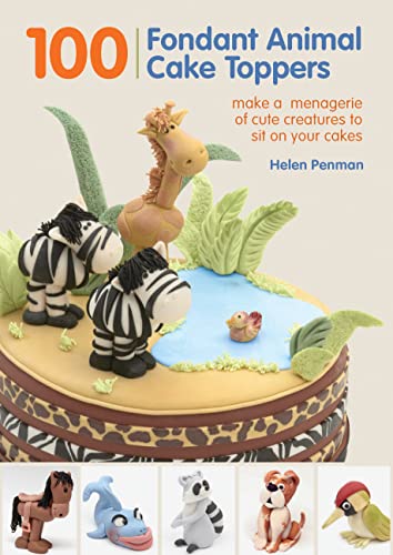 100 Fondant Animal Cake Toppers: Make a Menagerie of Cute Creatures to Sit on Your Cakes von Firefly Books