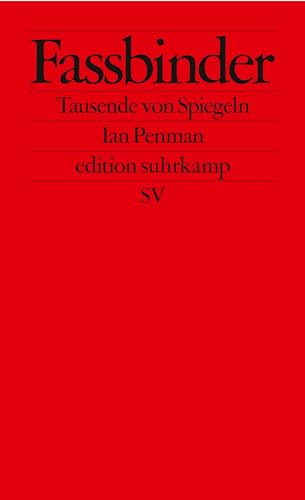 Fassbinder: Tausende von Spiegeln | Über eine Ikone des Neuen Deutschen Films – geschrieben von einer Legende des Pop-Journalismus (edition suhrkamp)