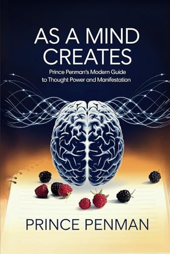 As a Mind Creates: Prince Penman’s Modern Guide to Thought Power and Manifestation As a Mind Creates: Prince Penman’s Modern Guide to Thought Power and Manifestation von Independently published