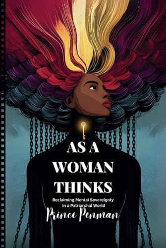 As a Woman Thinks: Reclaiming Mental Sovereignty in a Patriarchal World As a Woman Thinks: Reclaiming Mental Sovereignty in a Patriarchal World von Independently published