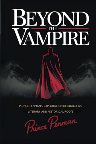 Beyond the Vampire: Prince Penman’s Exploration of Dracula’s Literary and Historical Roots Beyond the Vampire: Prince Penman’s Exploration of Dracula’s Literary and Historical Roots von Independently published