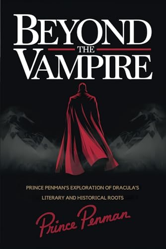 Beyond the Vampire: Prince Penman’s Exploration of Dracula’s Literary and Historical Roots Beyond the Vampire: Prince Penman’s Exploration of Dracula’s Literary and Historical Roots von Independently published