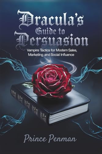 Dracula’s Guide to Persuasion: Vampire Tactics for Modern Sales, Marketing, and Social Influence Dracula’s Guide to Persuasion: Vampire Tactics for Modern Sales, Marketing, and Social Influence von Independently published
