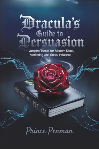 Dracula’s Guide to Persuasion: Vampire Tactics for Modern Sales, Marketing, and Social Influence Dracula’s Guide to Persuasion: Vampire Tactics for Modern Sales, Marketing, and Social Influence von Independently published