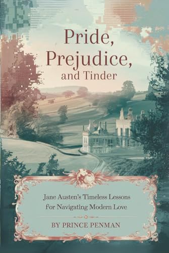 Pride, Prejudice, and Tinder: Jane Austen’s Timeless Lessons for Navigating Modern Love Pride, Prejudice, and Tinder: Jane Austen’s Timeless Lessons for Navigating Modern Love von Independently published