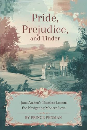 Pride, Prejudice, and Tinder: Jane Austen’s Timeless Lessons for Navigating Modern Love Pride, Prejudice, and Tinder: Jane Austen’s Timeless Lessons for Navigating Modern Love von Independently published