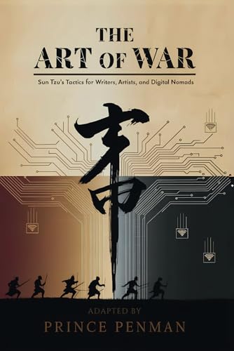 The Art of War: Sun Tzu’s Tactics for Writers, Artists, and Digital Nomads – Adapted by Prince Penman The Art of War: Sun Tzu’s Tactics for Writers, Artists, and Digital Nomads – Adapted by Prince Penman von Independently published