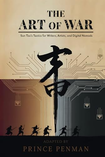 The Art of War: Sun Tzu’s Tactics for Writers, Artists, and Digital Nomads – Adapted by Prince Penman The Art of War: Sun Tzu’s Tactics for Writers, Artists, and Digital Nomads – Adapted by Prince Penman von Independently published