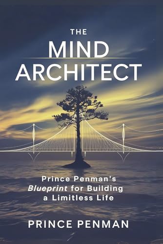 The Mind Architect: Prince Penman’s Blueprint for Building a Limitless Life von Independently published