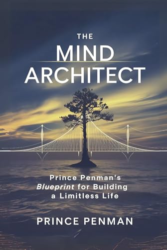 The Mind Architect: Prince Penman’s Blueprint for Building a Limitless Life The Mind Architect: Prince Penman’s Blueprint for Building a Limitless Life von Independently published