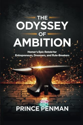 The Odyssey of Ambition: Homer’s Epic Retold for Entrepreneurs, Dreamers, and Rule-Breakers The Odyssey of Ambition: Homer’s Epic Retold for Entrepreneurs, Dreamers, and Rule-Breakers von Independently published