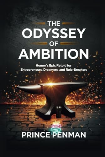 The Odyssey of Ambition: Homer’s Epic Retold for Entrepreneurs, Dreamers, and Rule-Breakers The Odyssey of Ambition: Homer’s Epic Retold for Entrepreneurs, Dreamers, and Rule-Breakers von Independently published