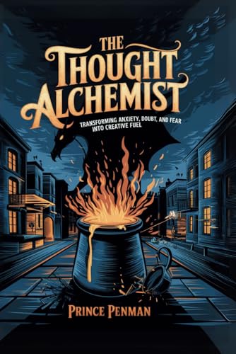 The Thought Alchemist: Transforming Anxiety, Doubt, and Fear into Creative Fuel The Thought Alchemist: Transforming Anxiety, Doubt, and Fear into Creative Fuel von Independently published