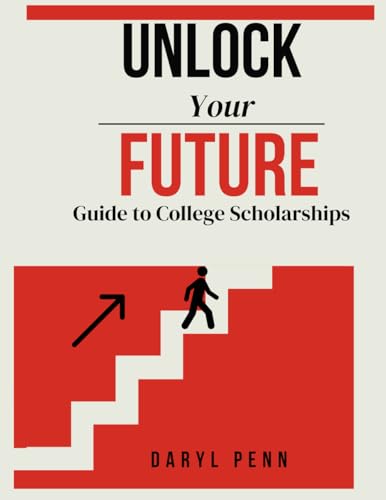Unlocking your Future: Guide to College Scholarships von Primedia eLaunch LLC