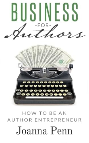 Business for Authors: How to be an Author Entrepreneur (Creative Business Books for Writers and Authors)