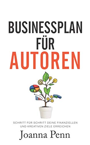 Businessplan für Autoren: Schritt für Schritt deine finanziellen und kreativen Ziele erreichen (Bücher für Autoren) Businessplan für Autoren: Schritt für Schritt deine finanziellen und kreativen Ziele erreichen (Bücher für Autoren)