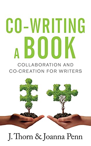 Co-Writing A Book: Collaboration And Co-Creation For Writers: Collaboration and Co-creation for Authors (Creative Business Books for Writers and Authors)