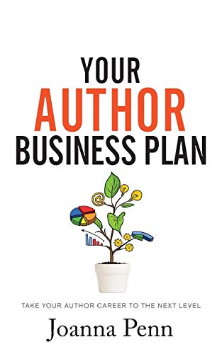 Your Author Business Plan: Take Your Author Career To The Next Level (Creative Business Books for Writers and Authors)