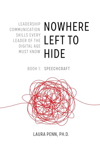 Nowhere Left to Hide: Leadership Communication Skills Every Leader of the Digital Age Must Know - Book 1: Speechcraft Nowhere Left to Hide: Leadership Communication Skills Every Leader of the Digital Age Must Know - Book 1: Speechcraft von Use my own imprint