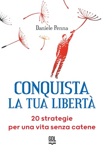 Conquista la tua libertà. 20 strategie per una vita senza catene Conquista la tua libertà. 20 strategie per una vita senza catene von GDL