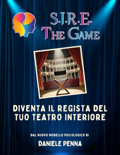 S.I.R.E. THE GAME: Diventa il Regista del tuo Teatro Interiore von Independently published