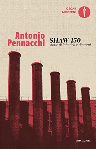 Shaw 150. Storie di fabbriche e dintorni (Oscar moderni) von Mondadori