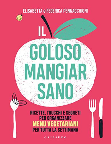 Il goloso mangiar sano. (Salute e cibo) von Edizioni Gribaudo Srl