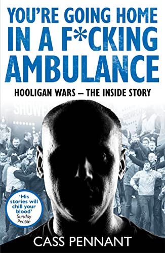 You're Going Home in a F*****g Ambulance: Hooligan Wars - the Inside Story von John Blake