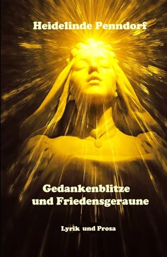 Gedankenblitze und Friedensgeraune: Lyrik und Prosa