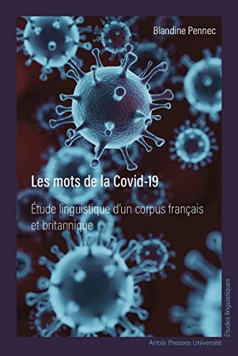 Les Mots de la Covid-19: Étude linguistique d'un corpus français et britannique von PU ARTOIS