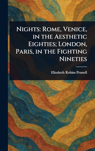 Nights: Rome, Venice, in the Aesthetic Eighties; London, Paris, in the Fighting Nineties von Anson Street Press