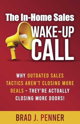 The In-Home Sales WAKE-UP CALL: Why outdated sales tactics aren’t closing more deals - They’re actually closing more doors! von Million Dollar Author