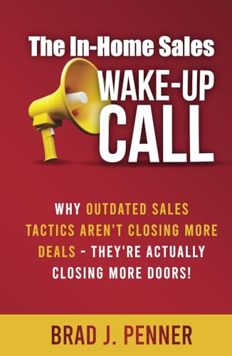The In-Home Sales WAKE-UP CALL: Why outdated sales tactics aren’t closing more deals - They’re actually closing more doors! von Million Dollar Author