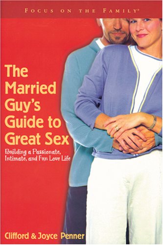 The Married Guy's Guide to Great Sex: Building a Passionate, Intimate, and Fun Love Life