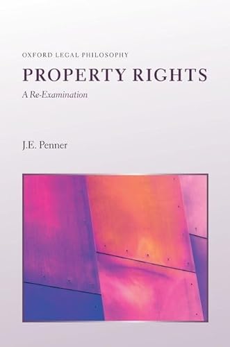 Property Rights: A Re-Examination (Oxford Legal Philosophy)