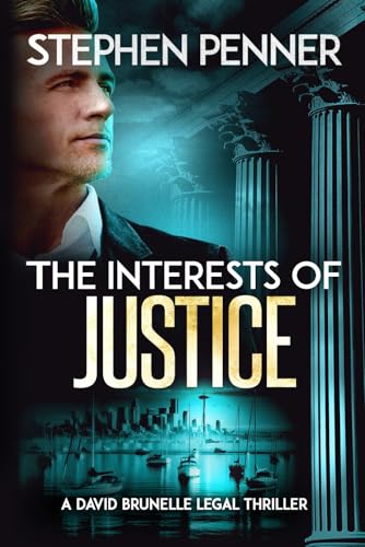 The Interests of Justice: (David Brunelle Legal Thriller Series Book 17) von Stephen Penner