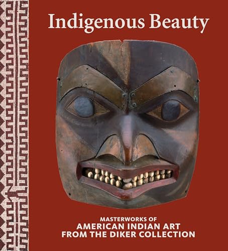 Indigenous Beauty: Masterworks of American Indian Art from the Diker Collection von Rizzoli